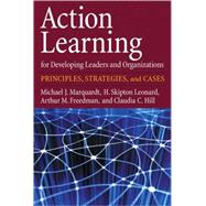 Action Learning for Developing Leaders and Organizations: Principles, Strategies, and Cases by Marquardt, Michael J.; Leonard, H. Skipton; Freedman, Arthur M.; Hill, Claudia C.; Kaiser, Robert B., 9781433804359
