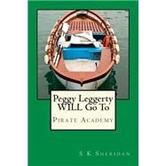 Peggy Leggerty Will Go to Pirate Academy by Sheridan, S. K., 9781500504359