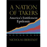 A Nation of Takers by Eberstadt, Nicholas, 9781599474359