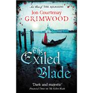 The Exiled Blade by Grimwood, Jon Courtenay, 9780316074360