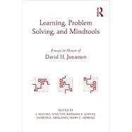 Learning, Problem Solving, and Mindtools: Essays in Honor of David H. Jonassen by Spector; J. Michael, 9780415524360