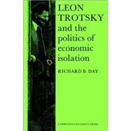 Leon Trotsky and the Politics of Economic Isolation by Richard B. Day, 9780521524360
