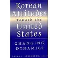 Korean Attitudes Toward the United States: Changing Dynamics: Changing Dynamics by Steinberg,David I., 9780765614360