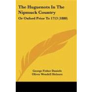 Huguenots in the Nipmuck Country : Or Oxford Prior To 1713 (1880) by Daniels, George Fisher; Holmes, Oliver Wendell, 9781437064360