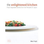 The Enlightened Kitchen Fresh Vegetable Dishes from the Temples of Japan by Fujii, Mari, 9781568364360