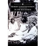 In the South Seas by Stevenson, Robert Louis (Author); Rennie, Neil (Editor/introduction); Rennie, Neil (Notes by), 9780140434361