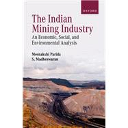 The Indian Mining Industry An Economic, Social, and Environmental Analysis by Parida, Meenakshi; Madheswaran, S., 9780198954361