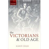 The Victorians and Old Age by Chase, Karen, 9780199564361