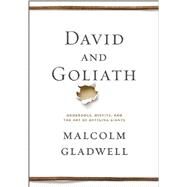 David and Goliath Underdogs, Misfits, and the Art of Battling Giants by Gladwell, Malcolm, 9780316204361