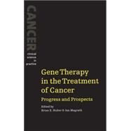 Gene Therapy in the Treatment of Cancer: Progress and Prospects by Edited by Brian E. Huber , Ian Magrath, 9780521444361