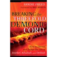 Breaking the Threefold Demonic Cord by Freed, Sandie, 9780800794361