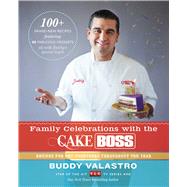 Family Celebrations with the Cake Boss Recipes for Get-Togethers Throughout the Year by Valastro, Buddy, 9781451674361