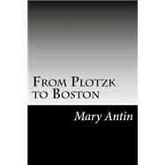 From Plotzk to Boston by Antin, Mary, 9781502844361