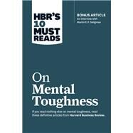 Hbr's 10 Must Reads on Mental Toughness by Harvard Business Review; Seligman, Martin E. P.; Schwartz, Tony; Bennis, Warren G.; Thomas, Robert J., 9781633694361