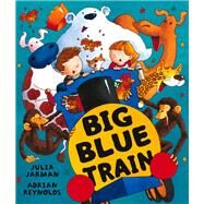 Big Blue Train by Jarman, Julia; Reynolds, Adrian, 9781846164361