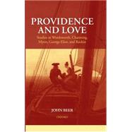 Providence and Love Studies in Wordsworth, Channing, Myers, George Eliot, and Ruskin by Beer, John, 9780198184362