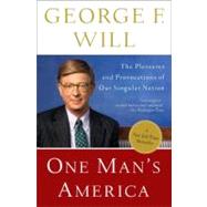 One Man's America The Pleasures and Provocations of Our Singular Nation by WILL, GEORGE, 9780307454362