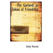 The Garland; or Token of Friendship by Percival, Emily, 9780554584362