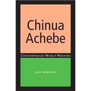 Chinua Achebe by Morrison, Jago, 9780719084362