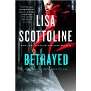 Betrayed A Rosato & DiNunzio Novel by Scottoline, Lisa, 9781250074362