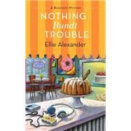 Nothing Bundt Trouble by Alexander, Ellie, 9781250214362