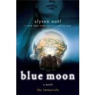 Blue Moon: The Immortals by Noel, Alyson, 9781429984362
