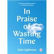 In Praise of Wasting Time by Lightman, Alan, 9781501154362
