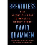 Breathless The Scientific Race to Defeat a Deadly Virus by Quammen, David, 9781982164362
