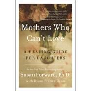 Mothers Who Can't Love by Forward, Susan, Ph.D.; Glynn, Donna Frazier, 9780062204363