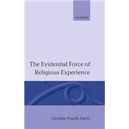 The Evidential Force of Religious Experience by Davis, Caroline Franks, 9780198244363