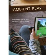 Ambient Play by Hjorth, Larissa; Richardson, Ingrid, 9780262044363