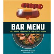 Bar Menu 100+ Drinking Food Recipes for Cocktail Hours at Home by Darlington, Andr, 9780762474363