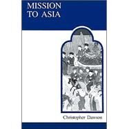 Mission to Asia by Dawson, Christopher, 9780802064363