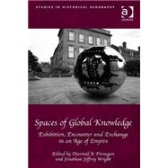 Spaces of Global Knowledge: Exhibition, Encounter and Exchange in an Age of Empire by Finnegan,Diarmid A., 9781472444363