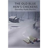 The Old Blue Hen's Chickens by Martin, Dorothy Hyde, 9781502374363