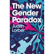The New Gender Paradox Fragmentation and Persistence of the Binary by Lorber, Judith, 9781509544363