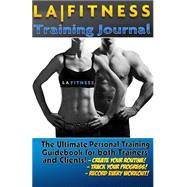 The La Fitness Personal Training Journal & Logbook by Reegan, Jack; Bowen, Stephanie, 9781523784363