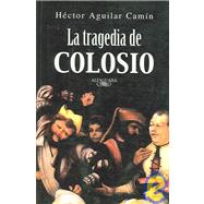 La Tragedia Del Colosio by Camin, Hector Aguilar, 9789681914363