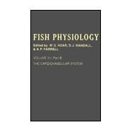 Fish Physiology: Part B : The Cardiovascular System by Hoar, William Stewart; Randall, D. J.; Farrell, Anthony P., 9780123504364