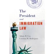The President and Immigration Law by Cox, Adam B.; Rodrguez, Cristina M., 9780190694364