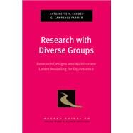 Research with Diverse Groups Research Designs and Multivariate Latent Modeling for Equivalence by Farmer, Antoinette Y.; Farmer, G. Lawrence, 9780199914364
