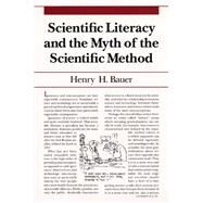 Scientific Literacy and the Myth of the Scientific Method by Bauer, Henry H., 9780252064364