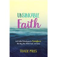 Unsinkable Faith God-Filled Strategies to Transform the Way You Think, Feel, and Live by Miles, Tracie, 9780781414364