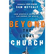 Beyond the Local Church by Metcalf, Sam; Hirsch, Alan, 9780830844364