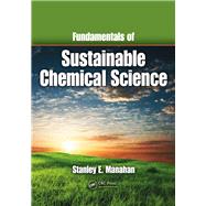 Fundamentals of Sustainable Chemical Science by Manahan,Stanley E., 9781138424364