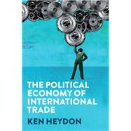 The Political Economy of International Trade by Heydon , Ken, 9781509534364