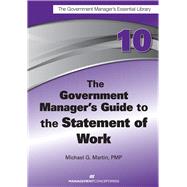 The Government Manager's Guide to the Statement of Work by MARTIN, MICHAEL G., 9781567264364