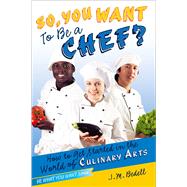 So, You Want to Be a Chef? How to Get Started in the World of Culinary Arts by Bedell, J. M., 9781582704364