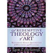 A Redemptive Theology of Art by Covington, David A., 9780310534365