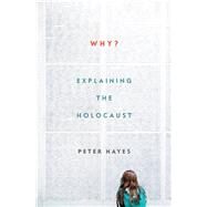 Why? Explaining the Holocaust by Hayes, Peter, 9780393254365